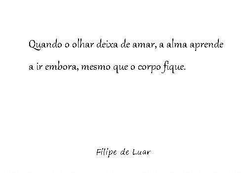 Quando o olhar deixa de amar, a alma aprende a ir embora, mesmo que o corpo fique.
